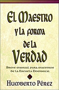 El Maestro Y LA Forma De LA Verdad/the Teacher and the Truth (Paperback)