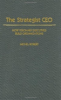 The Strategist CEO: How Visionary Executives Build Organizations (Hardcover)
