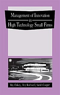 The Management of Innovation in High Technology Small Firms: Innovation and Regional Development in Britain and the United States (Hardcover)