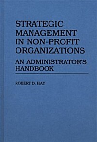 Strategic Management in Non-Profit Organizations: An Administrators Handbook (Hardcover)