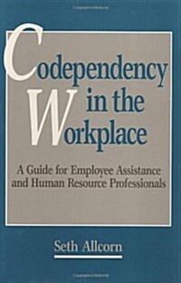 Codependency in the Workplace: A Guide for Employee Assistance and Human Resource Professionals (Hardcover)