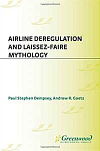 Airline Deregulation and Laissez-Faire Mythology (Hardcover)