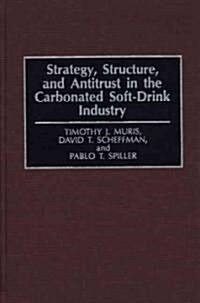 Strategy, Structure, and Antitrust in the Carbonated Soft-Drink Industry (Hardcover)