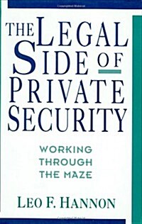 The Legal Side of Private Security: Working Through the Maze (Hardcover)