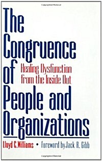 The Congruence of People and Organizations: Healing Dysfunction from the Inside Out (Hardcover)