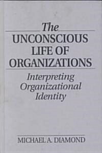 The Unconscious Life of Organizations: Interpreting Organizational Identity (Hardcover)