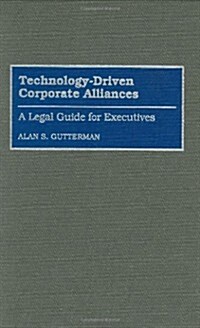 Technology-Driven Corporate Alliances: A Legal Guide for Executives (Hardcover)