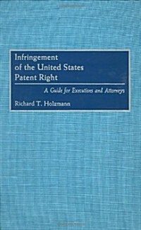 Infringement of the United States Patent Right: A Guide for Executives and Attorneys (Hardcover)