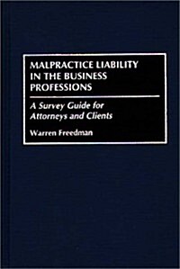 Malpractice Liability in the Business Professions: A Survey Guide for Attorneys and Clients (Hardcover)