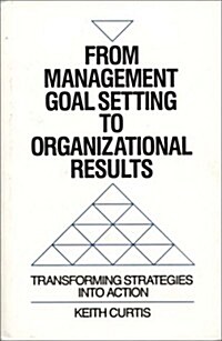 From Management Goal-Setting to Organizational Results: Transforming Strategies Into Action (Hardcover)