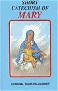Short Catechism of Mary: With Two Additional Appendices: Mary in the Liturgy and Popular Prayers to Mary (Paperback)