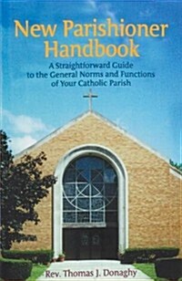 New Parishioner Handbook: A Straightforward Guide to the General Norms and Functtons of Your Catholic Parish (Paperback)