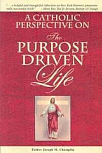 A Catholic Perspective on the Purpose Driven Life (Paperback)