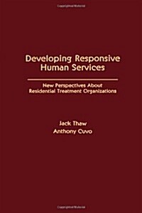 Developing Responsive Human Services: New Perspectives about Residential Treatment Organizations (Hardcover)