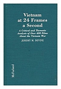 Vietnam at 24 Frames a Second: A Critical and Thematic Analysis of Over 350 Films about the Vietnam War (Library Binding)