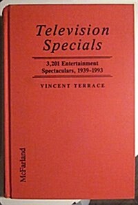 Television Specials: 3,201 Entertainment Spectaculars, 1939-1993 (Library Binding)