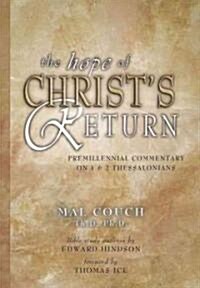 The Hope of Christs Return: A Premillennial Commentary on 1, 2 Thessalonians (Hardcover)