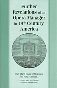 Further Revelations of an Opera Manager in 19th Century America (Paperback)