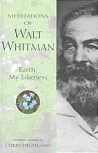 Meditations of Walt Whitman: Earth, My Likeness (Paperback)