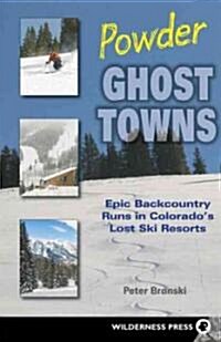 Powder Ghost Towns: Epic Backcountry Runs in Colorados Lost Ski Resorts (Paperback)