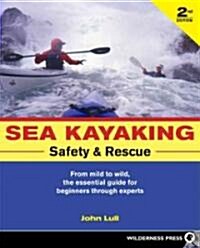 Sea Kayaking Safety and Rescue: From Mild to Wild, the Essential Guide for Beginners Through Experts (Paperback, 2)