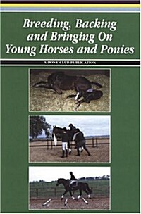 Breeding, Backing and Bringing on Young Horses and Ponies (Paperback, New ed)