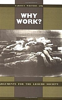 Why Work?: Arguments for the Leisure Society (Paperback)