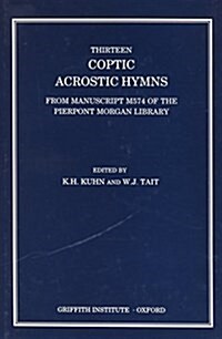 Thirteen Coptic Acrostic Hymns from Manuscript M574 of the Pierpont Morgan Library (Hardcover)