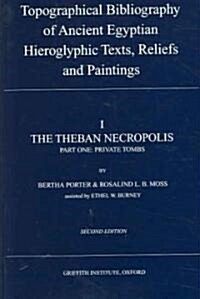 Topographical Bibliography of Ancient Egyptian Hieroglyphic Texts, Reliefs and Paintings. Volume I: The Theban Necropolis. Part I: Private Tombs (Paperback, 2, Revised &Amp; A)