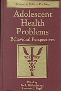 Adolescent Health Problems: Behavioral Perspectives (Hardcover)
