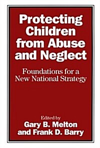 Protecting Children from Abuse and Neglect: Foundations for a New National Strategy (Hardcover)