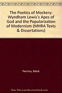 The Poetics of Mockery : Wyndham Lewiss Apes of God and the Popularization of Modernism (Paperback)
