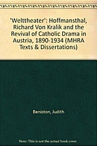 Welttheater : Hoffmansthal, Richard Von Kralik and the Revival of Catholic Drama in Austria, 1890-1934 (Paperback)