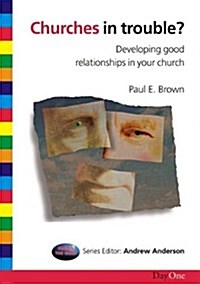 Churches in Trouble: Developing Good Relationships in Your Church (Paperback)