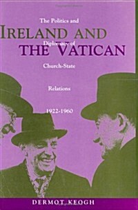 Ireland and the Vatican: The Politics and Diplomacy of Church-State Relations, 1922-1960 (Hardcover)