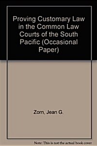 Proving Customary Law in the Common Courts of the South Pacific (Paperback)