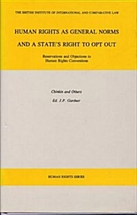 Human Rights as General Norms and a States Right to Opt Out: Reservations and Objections to Human Rights Conventions (Hardcover)