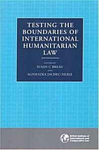 Testing the Boundaries of International Humanitarian Law (Paperback)
