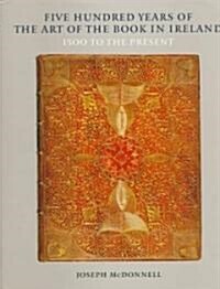Five Hundred Years of the Art of the Book in Ireland (Hardcover)