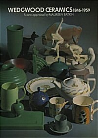 Wedgwood Ceramics, 1846-1959 : A New Appraisal (Hardcover)
