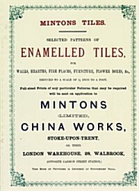 Minton Tiles : Selected Patterns of Enamelled Tiles for Walls, Hearths, Fire Places, Furniture, Flower Boxes, etc. (Paperback, Facsimile of 1885 ed)