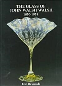 The Glass of John Walsh Walsh 1850-1951 (Paperback)