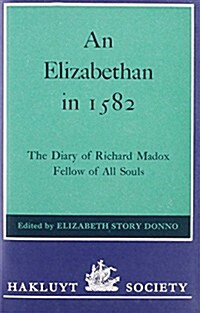 An Elizabethan in 1582 : The Diary of Richard Madox, Fellow of All Souls (Hardcover)