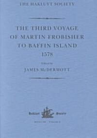 The Third Voyage of Martin Frobisher to Baffin Island, 1578 (Hardcover)