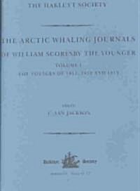 The Arctic Whaling Journals of William Scoresby the Younger / Volume I / The Voyages of 1811, 1812 and 1813 : The Voyages of 1817, 1818 and 1820 (Hardcover)