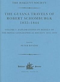 The Guiana Travels of Robert Schomburgk / 1835–1844 / Volume I / Explorations on behalf of the Royal Geographical Society, 1835–183 (Hardcover)