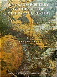 Knossos: Pottery Groups of the Old Palace Period (Hardcover)