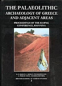 Palaeolithic Archaeology of Greece and Adjacent Area : The First International Conference Held in Ioannina, September 1994 (Hardcover)