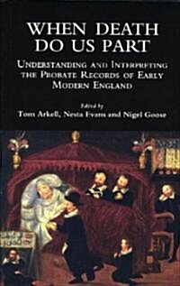 When Death Do Us Part: Understanding and Interpreting the Probate Records of Early Modern England (Paperback)