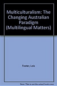 Multiculturalism: The Changing Australian Paradigm (Paperback)